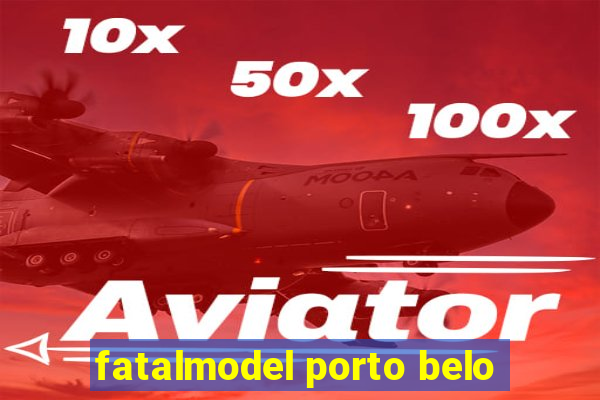 fatalmodel porto belo